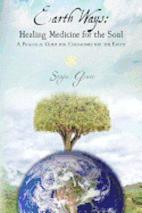 Sonja Grace - Earth Ways: Healing Medicine for the Soul: A Practical Guide for Ceremonies for the Earth, Häftad. Tillgänglighet: Lägg i varukorg