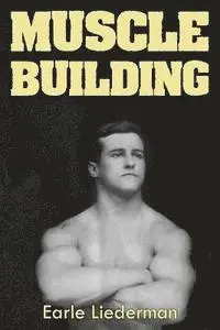 Earle Liederman - Muscle Building: (Original Version, Restored), Häftad. Tillgänglighet: Lägg i varukorg