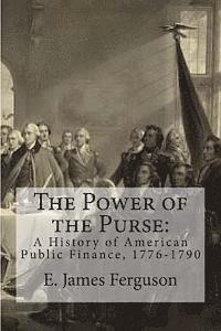 E. James Ferguson - The Power of the Purse: A History of American Public Finance, 1776-1790, Häftad. Tillgänglighet: Lägg i varukorg
