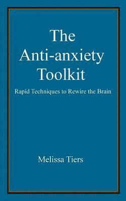 Melissa Tiers - The Anti-Anxiety Toolkit: Rapid Techniques to Rewire the Brain, Häftad. Tillgänglighet: Lägg i varukorg