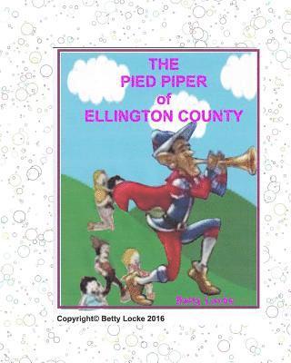 Betty Locke - The Pied Piper of Ellington County: a modern Pied Piper Story, Häftad