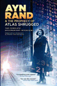 Chris Mortensen - Ayn Rand & the Prophecy of Atlas Shrugged The Complete Documentary Interviews, Häftad