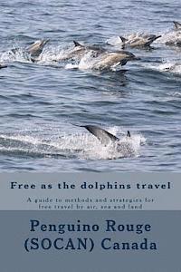 Free as the dolphins travel: A guide to methods and strategies for free travel by air, sea and land