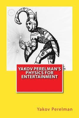 Yakov Perelman - Yakov Perelman's Physics For Entertainment, Häftad