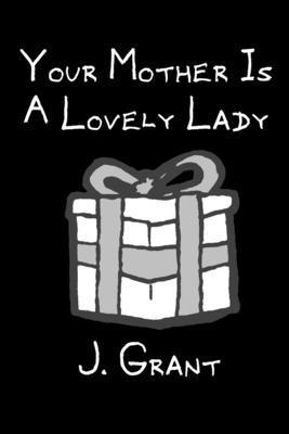 J. Grant - Your Mother Is A Lovely Lady: A FLEM Comics collection, Häftad
