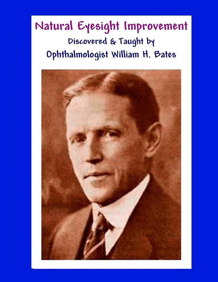 William H Bates - Natural Eyesight Improvement Discovered and Taught by Ophthalmologist William H. Bates, Häftad. Tillgänglighet: Lägg i varukorg