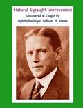 Natural Eyesight Improvement Discovered and Taught by Ophthalmologist William H. Bates