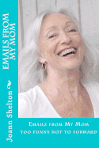 Joann Shelton, Angela Shelton - Emails From My Mom: too funny not to forward, Häftad. Tillgänglighet: Lägg i varukorg