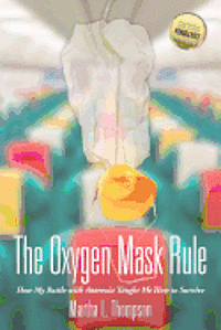 Martha L. Thompson - The Oxygen Mask Rule: How My Battle with Anorexia Taught Me How to Survive, Häftad. Tillgänglighet: Lägg i varukorg