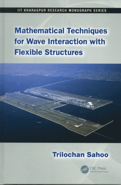 Trilochan Sahoo - Mathematical Techniques for Wave Interaction with Flexible Structures, E-bok