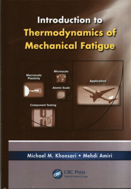 Mehdi Amiri, Michael M. Khonsari - Introduction to Thermodynamics of Mechanical Fatigue, E-bok