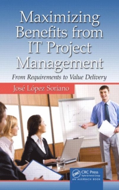Jose Lopez Soriano - Maximizing Benefits from IT Project Management, E-bok