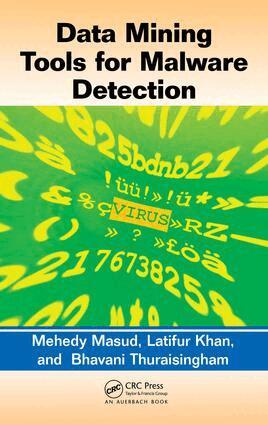 Mehedy Masud, Latifur Khan, Bhavani Thuraisingham - Data Mining Tools for Malware Detection, E-bok
