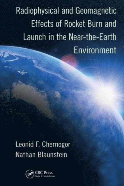 Nathan Blaunstein, Leonid F. Chernogor - Radiophysical and Geomagnetic Effects of Rocket Burn and Launch in the Near-the-Earth Environment, E-bok