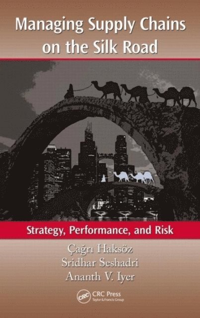 Ananth V. Iyer, Sridhar Seshadri, A‡aAYrA± HaksAo - Managing Supply Chains on the Silk Road, E-bok