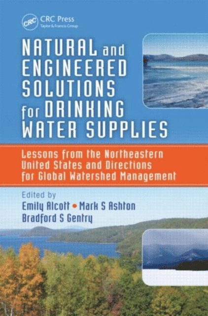 Bradford S Gentry, Mark S Ashton, Emily Alcott - Natural and Engineered Solutions for Drinking Water Supplies, E-bok