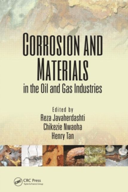 Henry Tan, Chikezie Nwaoha, Reza Javaherdashti - Corrosion and Materials in the Oil and Gas Industries, E-bok