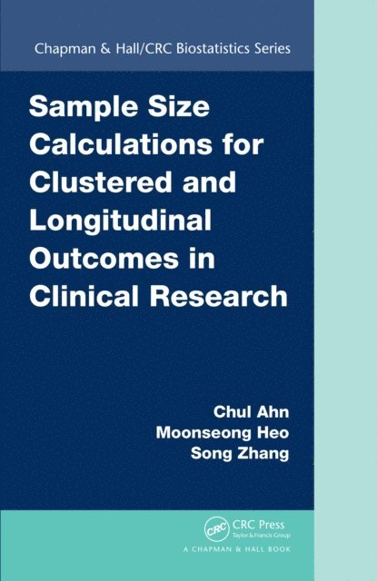 Song Zhang, Moonseoung Heo, Chul Ahn - Sample Size Calculations for Clustered and Longitudinal Outcomes in Clinical Research, E-bok