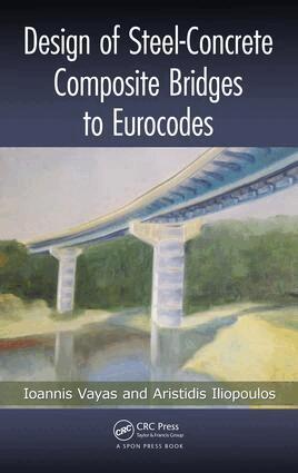 Ioannis Vayas, Aristidis Iliopoulos - Design of Steel-Concrete Composite Bridges to Eurocodes, E-bok