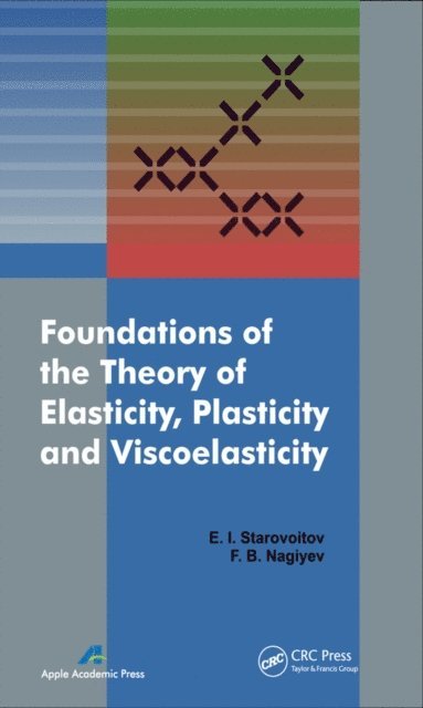 Faig Bakhman Ogli Naghiyev, Eduard Starovoitov - Foundations of the Theory of Elasticity, Plasticity, and Viscoelasticity, E-bok