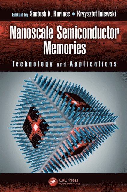 Krzysztof Iniewski, Santosh K. Kurinec - Nanoscale Semiconductor Memories, E-bok
