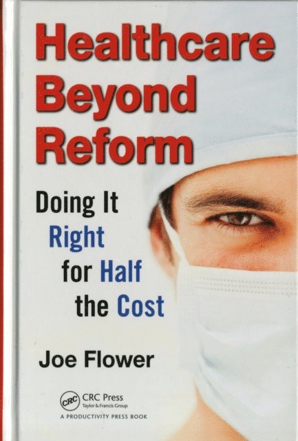 Joe Flower - Healthcare Beyond Reform, E-bok