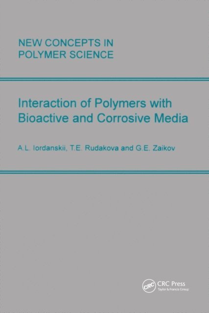T.E. Rudakova, Gennady Zaikov, A.L. Lordanskii - Interactions of Polymers with Bioactive and Corrosive Media, E-bok