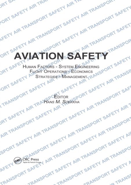 Hans M. Soekkha - Aviation Safety, Human Factors - System Engineering - Flight Operations - Economics - Strategies - Management, E-bok