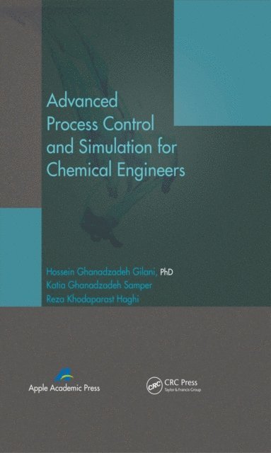Reza Khodaparast Haghi, Katia Ghanadzadeh Samper, Hossein Ghanadzadeh Gilani - Advanced Process Control and Simulation for Chemical Engineers, E-bok