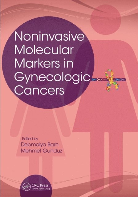 Mehmet Gunduz, Debmalya Barh - Noninvasive Molecular Markers in Gynecologic Cancers, E-bok