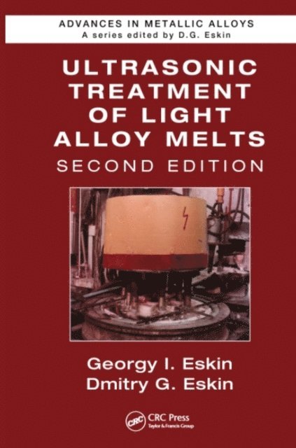 Dmitry G. Eskin, Georgy I. Eskin - Ultrasonic Treatment of Light Alloy Melts, E-bok