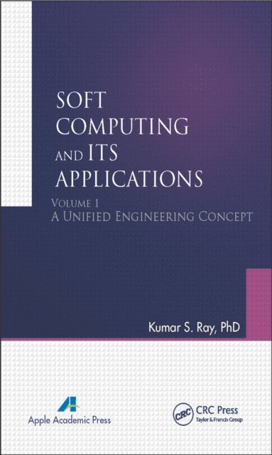 Kumar S. Ray - Soft Computing and Its Applications, Volume One, E-bok