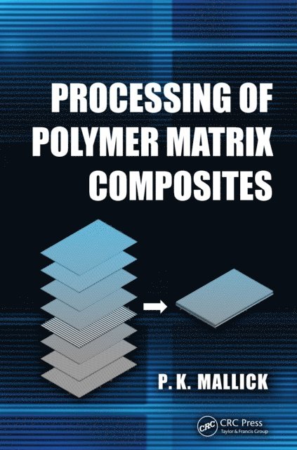 P.K. Mallick - Processing of Polymer Matrix Composites, E-bok