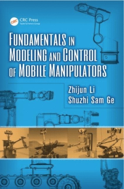 Shuzhi Sam Ge, Zhijun Li - Fundamentals in Modeling and Control of Mobile Manipulators, E-bok