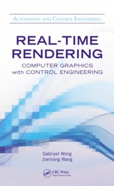 Jianliang Wang, Gabriyel Wong - Real-Time Rendering, E-bok