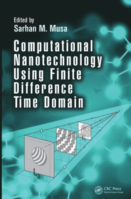 Sarhan M. Musa - Computational Nanotechnology Using Finite Difference Time Domain, E-bok