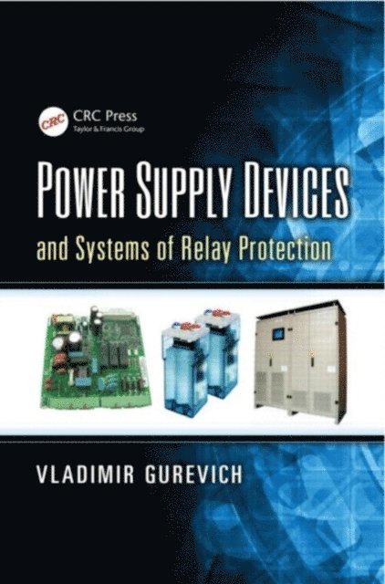 Vladimir Gurevich - Power Supply Devices and Systems of Relay Protection, E-bok