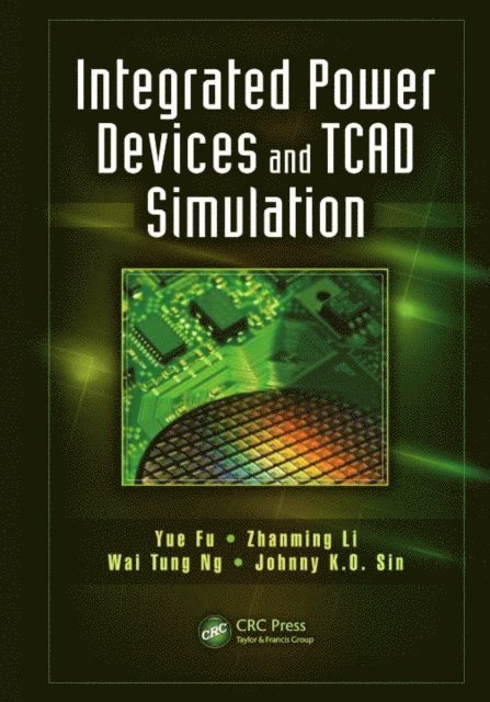 Johnny K.O. Sin, Wai Tung Ng, Zhanming Li, Yue Fu - Integrated Power Devices and TCAD Simulation, E-bok