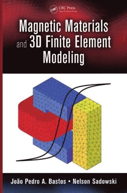 Nelson Sadowski, Joao Pedro A. Bastos - Magnetic Materials and 3D Finite Element Modeling, E-bok