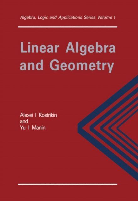 Yu I Manin, Alexandra I. Kostrikin, P. K. Suetin - Linear Algebra and Geometry, E-bok