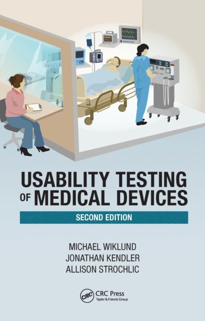 Allison Y. Strochlic, Jonathan Kendler, Michael E. Wiklund P.E. - Usability Testing of Medical Devices, E-bok