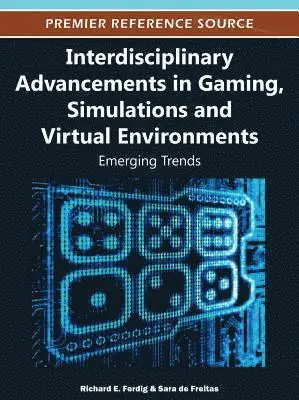 Sara de Freitas, Richard E. Ferdig - Interdisciplinary Advancements in Gaming, Simulations and Virtual Environments: Emerging Trends, E-bok. Tillgänglighet: Lägg i varukorg