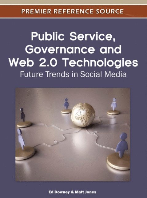 Matthew A., Ed - Public Service, Governance and Web 2.0 Technologies: Future Trends in Social Media, E-bok