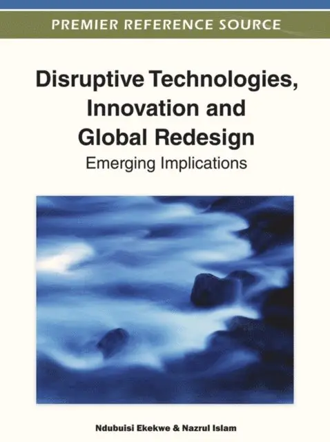Nazrul Islam, Ndubuisi Ekekwe - Disruptive Technologies, Innovation and Global Redesign: Emerging Implications, E-bok. Tillgänglighet: Lägg i varukorg