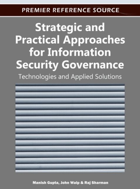 Raj, John, Manish - Strategic and Practical Approaches for Information Security Governance: Technologies and Applied Solutions, E-bok. Tillgänglighet: Lägg i varukorg