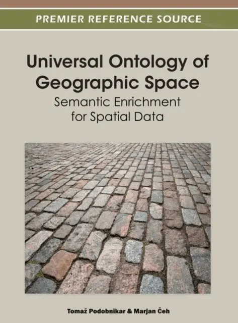 Marjan Ceh, Tomaz Podobnikar - Universal Ontology of Geographic Space: Semantic Enrichment for Spatial Data, E-bok. Tillgänglighet: Lägg i varukorg