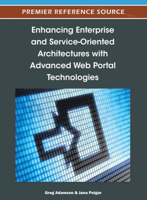 Jana, Greg - Enhancing Enterprise and Service-Oriented Architectures with Advanced Web Portal Technologies, E-bok
