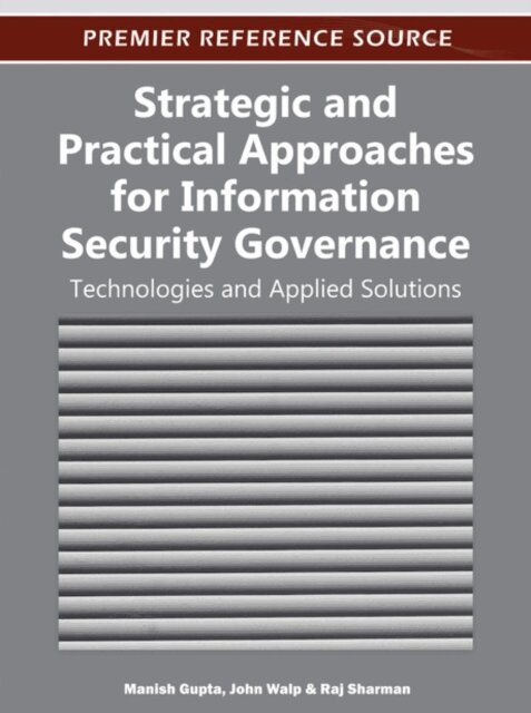 Raj, John, Manish - Strategic and Practical Approaches for Information Security Governance: Technologies and Applied Solutions, E-bok. Tillgänglighet: Lägg i varukorg