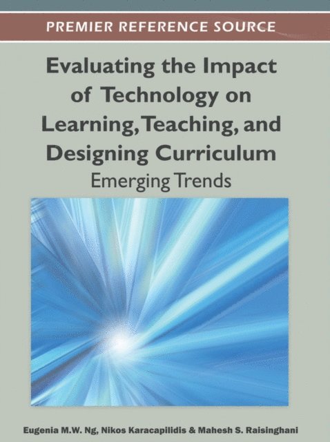 Mahesh S., Nikos I., Eugenia M. W. - Evaluating the Impact of Technology on Learning, Teaching, and Designing Curriculum: Emerging Trends, E-bok