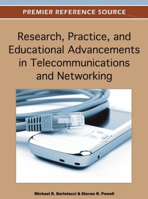 Steven R., Michael - Research, Practice, and Educational Advancements in Telecommunications and Networking, E-bok